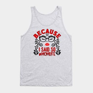 Because I Said So, # mom life Tank Top